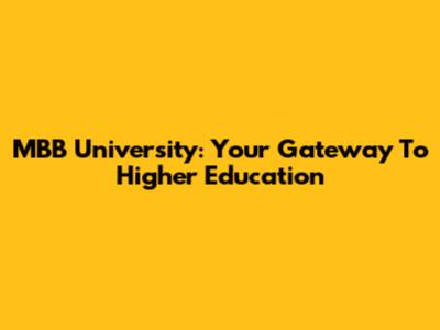 MBB University: Your Gateway To Higher Education