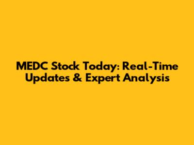 MEDC Stock Today: Real-Time Updates & Expert Analysis