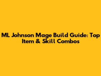 ML Johnson Mage Build Guide: Top Item & Skill Combos