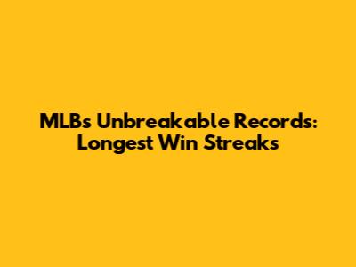 MLB's Unbreakable Records: Longest Win Streaks