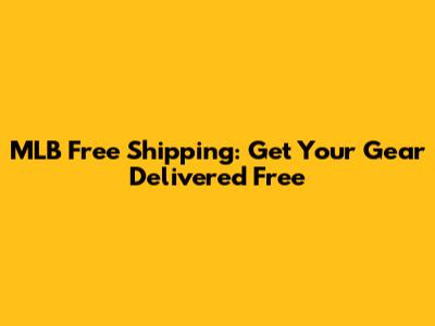 MLB Free Shipping: Get Your Gear Delivered Free