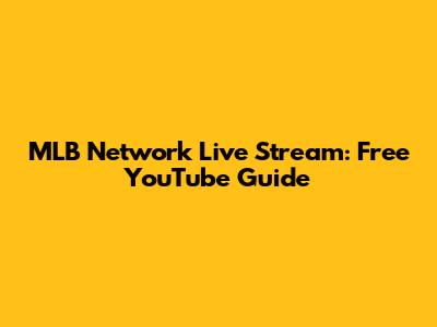 MLB Network Live Stream: Free YouTube Guide