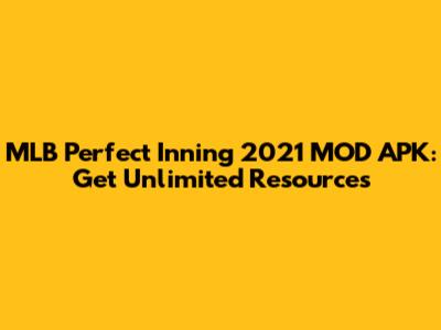 MLB Perfect Inning 2021 MOD APK: Get Unlimited Resources