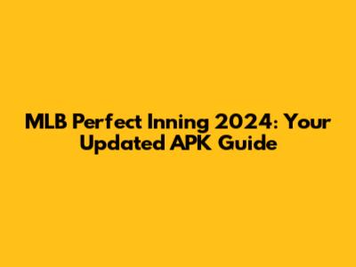 MLB Perfect Inning 2024: Your Updated APK Guide