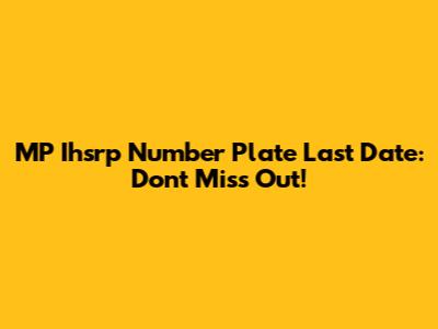 MP Ihsrp Number Plate Last Date: Don't Miss Out!