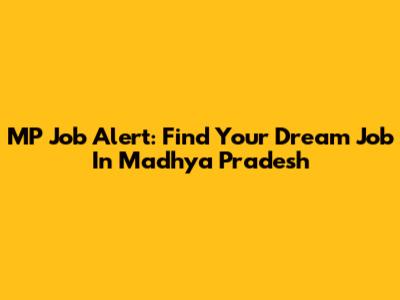 MP Job Alert: Find Your Dream Job In Madhya Pradesh