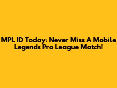 MPL ID Today: Never Miss A Mobile Legends Pro League Match!