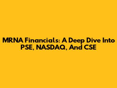 MRNA Financials: A Deep Dive Into PSE, NASDAQ, And CSE