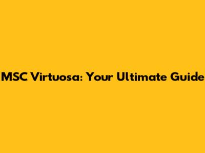 MSC Virtuosa: Your Ultimate Guide