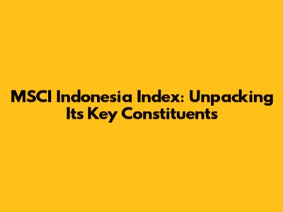 MSCI Indonesia Index: Unpacking Its Key Constituents