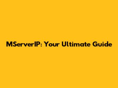 MServerIP: Your Ultimate Guide