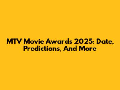 MTV Movie Awards 2025: Date, Predictions, And More