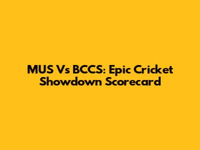 MUS Vs BCCS: Epic Cricket Showdown Scorecard