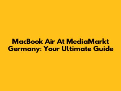 MacBook Air At MediaMarkt Germany: Your Ultimate Guide