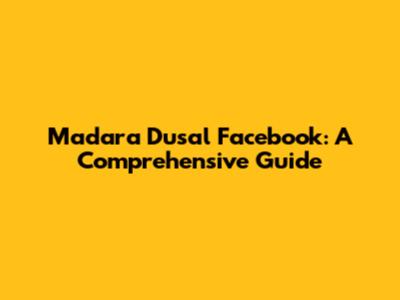 Madara Dusal Facebook: A Comprehensive Guide