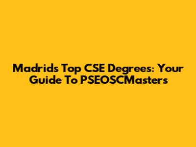 Madrid's Top CSE Degrees: Your Guide To PSEOSCMasters