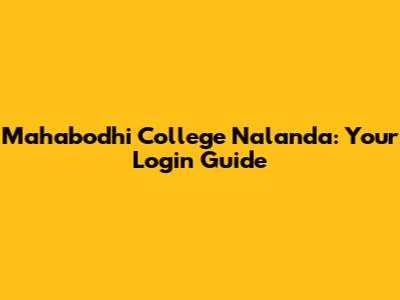 Mahabodhi College Nalanda: Your Login Guide