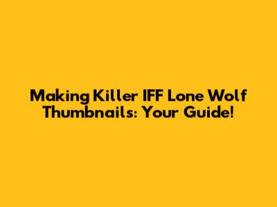 Making Killer IFF Lone Wolf Thumbnails: Your Guide!