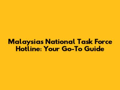 Malaysia's National Task Force Hotline: Your Go-To Guide