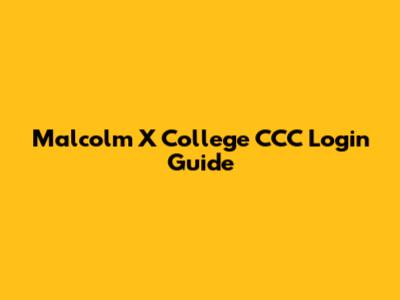 Malcolm X College CCC Login Guide