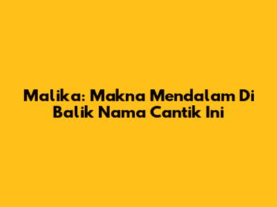 Malika: Makna Mendalam Di Balik Nama Cantik Ini