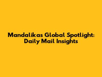 Mandalika's Global Spotlight: Daily Mail Insights