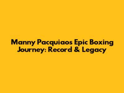 Manny Pacquiao's Epic Boxing Journey: Record & Legacy