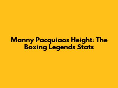 Manny Pacquiao's Height: The Boxing Legend's Stats