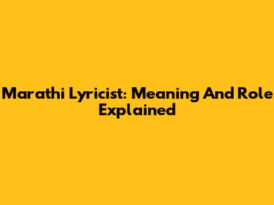 Marathi Lyricist: Meaning And Role Explained