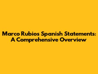 Marco Rubio's Spanish Statements: A Comprehensive Overview
