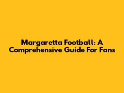 Margaretta Football: A Comprehensive Guide For Fans