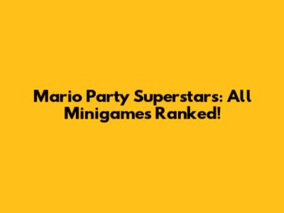Mario Party Superstars: All Minigames Ranked!