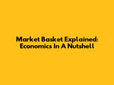 Market Basket Explained: Economics In A Nutshell