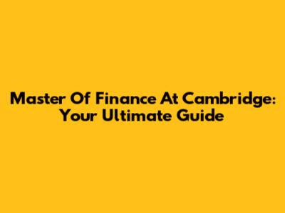 Master Of Finance At Cambridge: Your Ultimate Guide