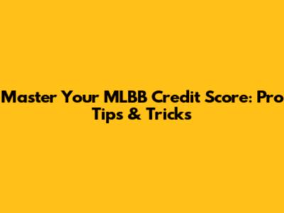 Master Your MLBB Credit Score: Pro Tips & Tricks