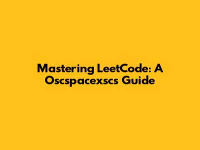 Mastering LeetCode: A Oscspacexsc's Guide