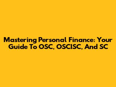 Mastering Personal Finance: Your Guide To OSC, OSCISC, And SC