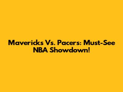 Mavericks Vs. Pacers: Must-See NBA Showdown!