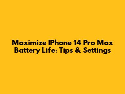 Maximize IPhone 14 Pro Max Battery Life: Tips & Settings