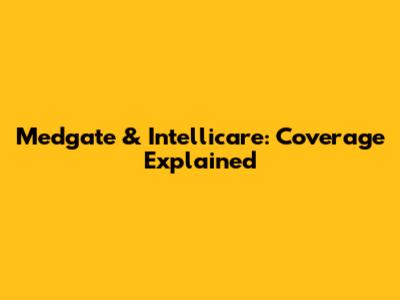 Medgate & Intellicare: Coverage Explained
