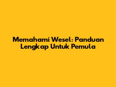 Memahami Wesel: Panduan Lengkap Untuk Pemula