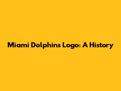 Miami Dolphins Logo: A History