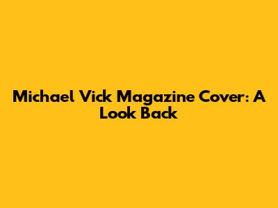 Michael Vick Magazine Cover: A Look Back