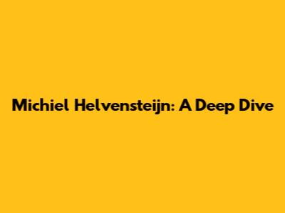 Michiel Helvensteijn: A Deep Dive