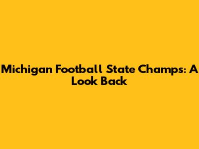Michigan Football State Champs: A Look Back