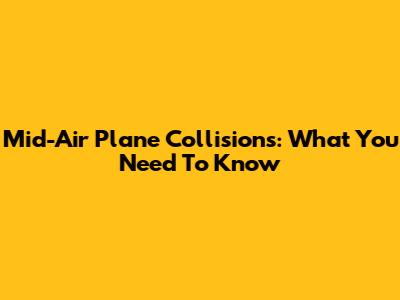 Mid-Air Plane Collisions: What You Need To Know