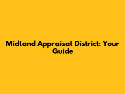 Midland Appraisal District: Your Guide