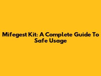 Mifegest Kit: A Complete Guide To Safe Usage