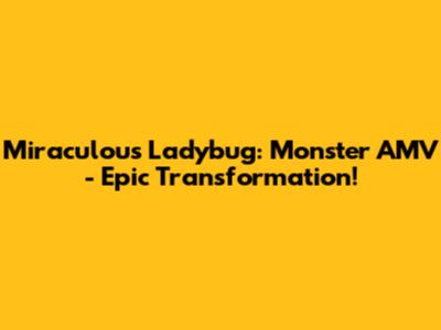 Miraculous Ladybug: Monster AMV - Epic Transformation!