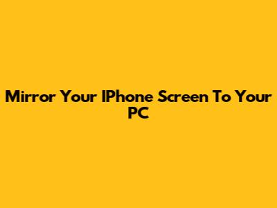 Mirror Your IPhone Screen To Your PC